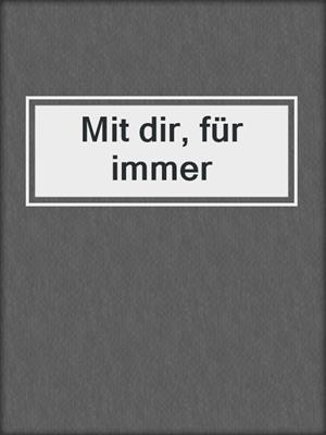 cover image of Mit dir, für immer