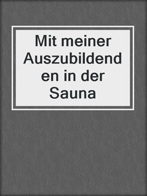 cover image of Mit meiner Auszubildenden in der Sauna