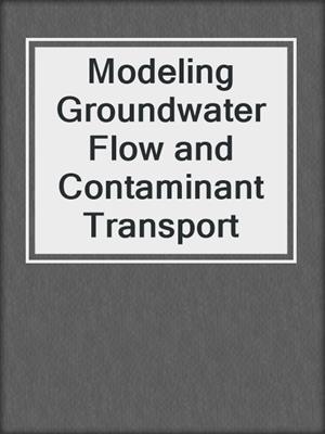 Modeling Groundwater Flow and Contaminant Transport