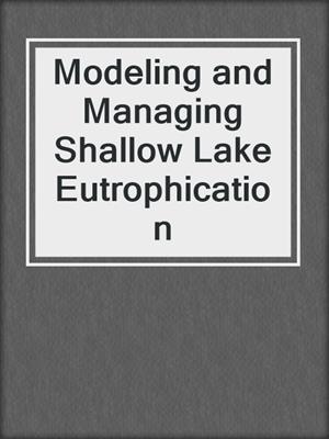 Modeling and Managing Shallow Lake Eutrophication