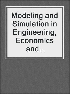 Modeling and Simulation in Engineering, Economics and Management