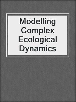 Modelling Complex Ecological Dynamics