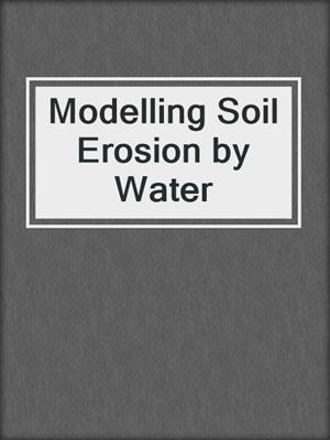 Modelling Soil Erosion by Water