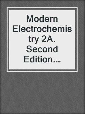 Modern Electrochemistry 2A. Second Edition. Fundamentals of Electrodics