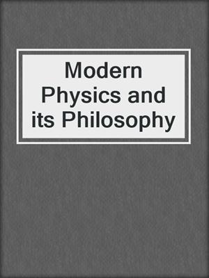 Modern Physics and its Philosophy
