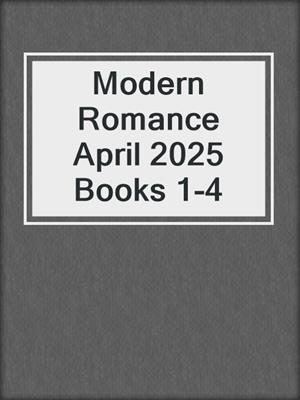 cover image of Modern Romance April 2025 Books 1-4