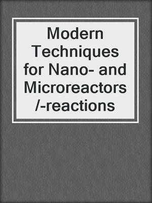 Modern Techniques for Nano- and Microreactors/-reactions