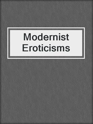 cover image of Modernist Eroticisms