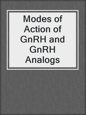 Modes of Action of GnRH and GnRH Analogs