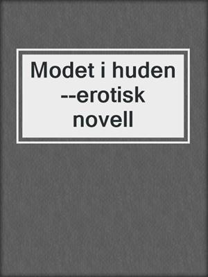 cover image of Modet i huden--erotisk novell