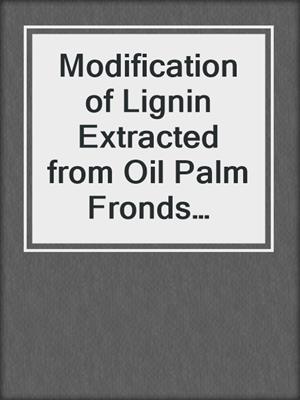 Modification of Lignin Extracted from Oil Palm Fronds (OPF) as Mild Steel Corrosion Inhibitors