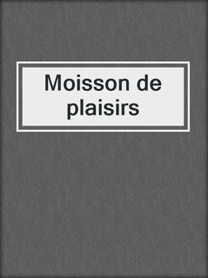 cover image of Moisson de plaisirs