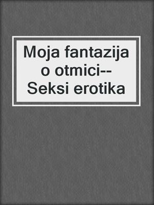 cover image of Moja fantazija o otmici--Seksi erotika