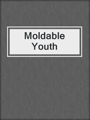 cover image of Moldable Youth
