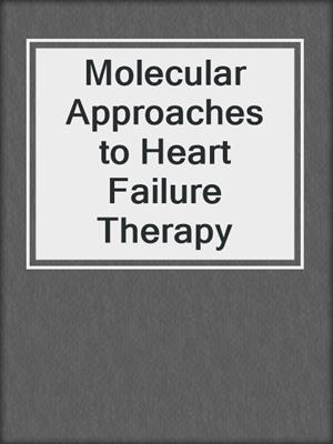 Molecular Approaches to Heart Failure Therapy
