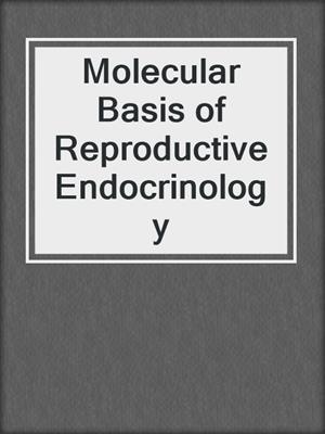 Molecular Basis of Reproductive Endocrinology