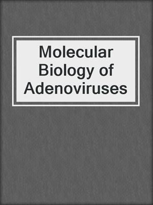 Molecular Biology of Adenoviruses
