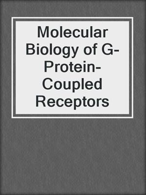 Molecular Biology of G-Protein-Coupled Receptors