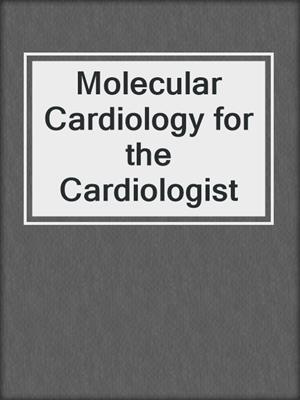 Molecular Cardiology for the Cardiologist