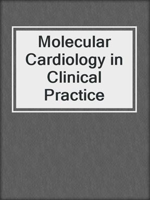 Molecular Cardiology in Clinical Practice