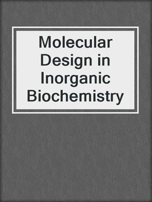 Molecular Design in Inorganic Biochemistry