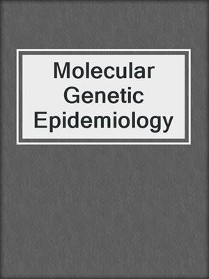 Molecular Genetic Epidemiology
