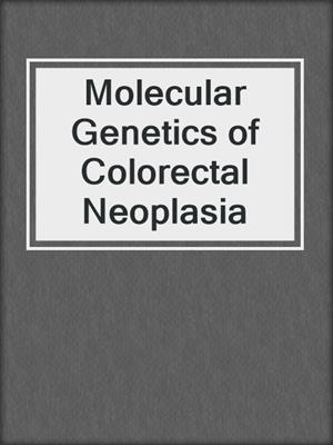 Molecular Genetics of Colorectal Neoplasia
