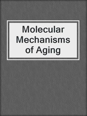 Molecular Mechanisms of Aging