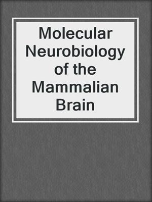 Molecular Neurobiology of the Mammalian Brain