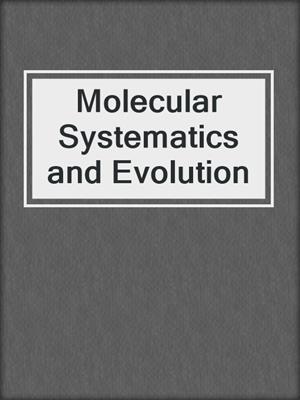 Molecular Systematics and Evolution