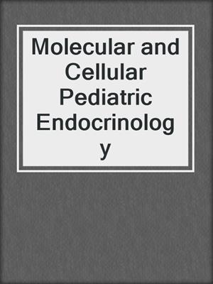 Molecular and Cellular Pediatric Endocrinology
