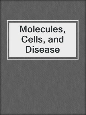 Molecules, Cells, and Disease
