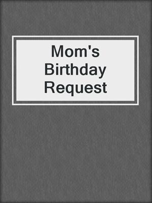 Mom's Birthday Request
