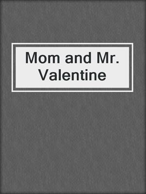 cover image of Mom and Mr. Valentine