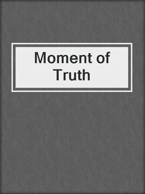 cover image of Moment of Truth