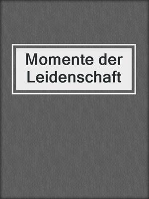 cover image of Momente der Leidenschaft