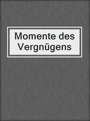 cover image of Momente des Vergnügens