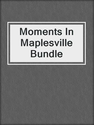 cover image of Moments In Maplesville Bundle