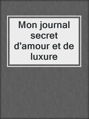 cover image of Mon journal secret d'amour et de luxure