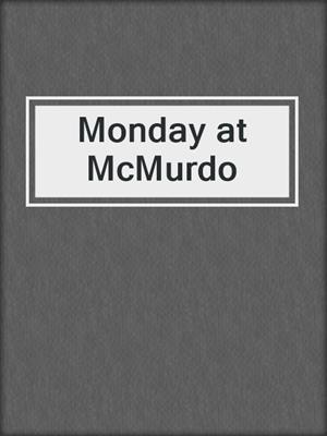 Monday at McMurdo