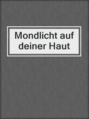 cover image of Mondlicht auf deiner Haut