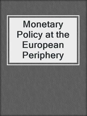 Monetary Policy at the European Periphery