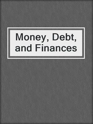 Money, Debt, and Finances