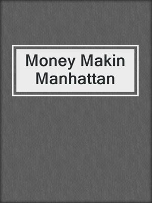 cover image of Money Makin Manhattan