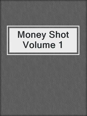 cover image of Money Shot Volume 1