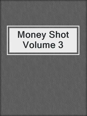 cover image of Money Shot Volume 3
