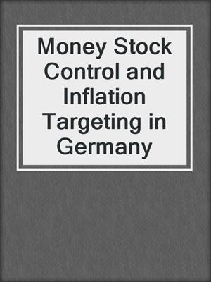 Money Stock Control and Inflation Targeting in Germany