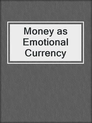 cover image of Money as Emotional Currency