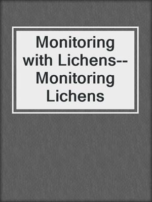 Monitoring with Lichens--Monitoring Lichens