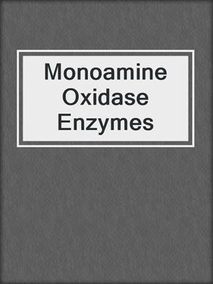 Monoamine Oxidase Enzymes